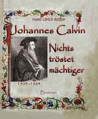 Johannes Calvin: Nichts tröstet mächtiger