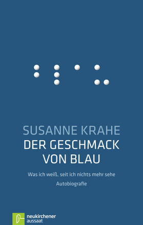 Der Geschmack von Blau|Was ich weiß, seit ich nichts mehr sehe - Autobiografie