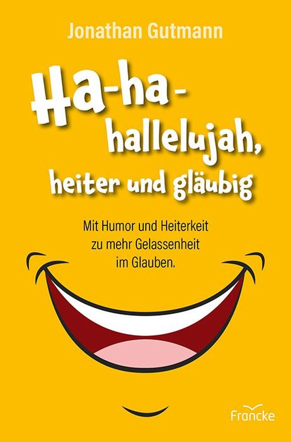 Ha-ha-hallelujah, heiter und gläubig|Mit Humor und Heiterkeit zu mehr Gelassenheit im Glauben.
