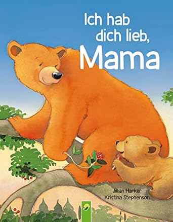 Ich hab dich lieb, Mama ¦ Ab 2 Jahren|Ein Vorlesebuch über die Liebe zwischen Mutter und Kind. Das perfekte Geschenk für alle Mütter und zum Muttertag